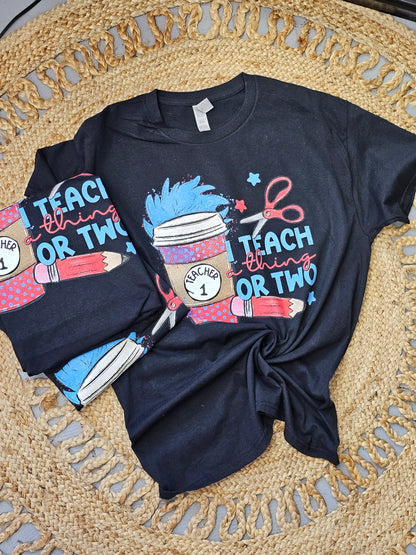 I Teach A Thing or Two Tee