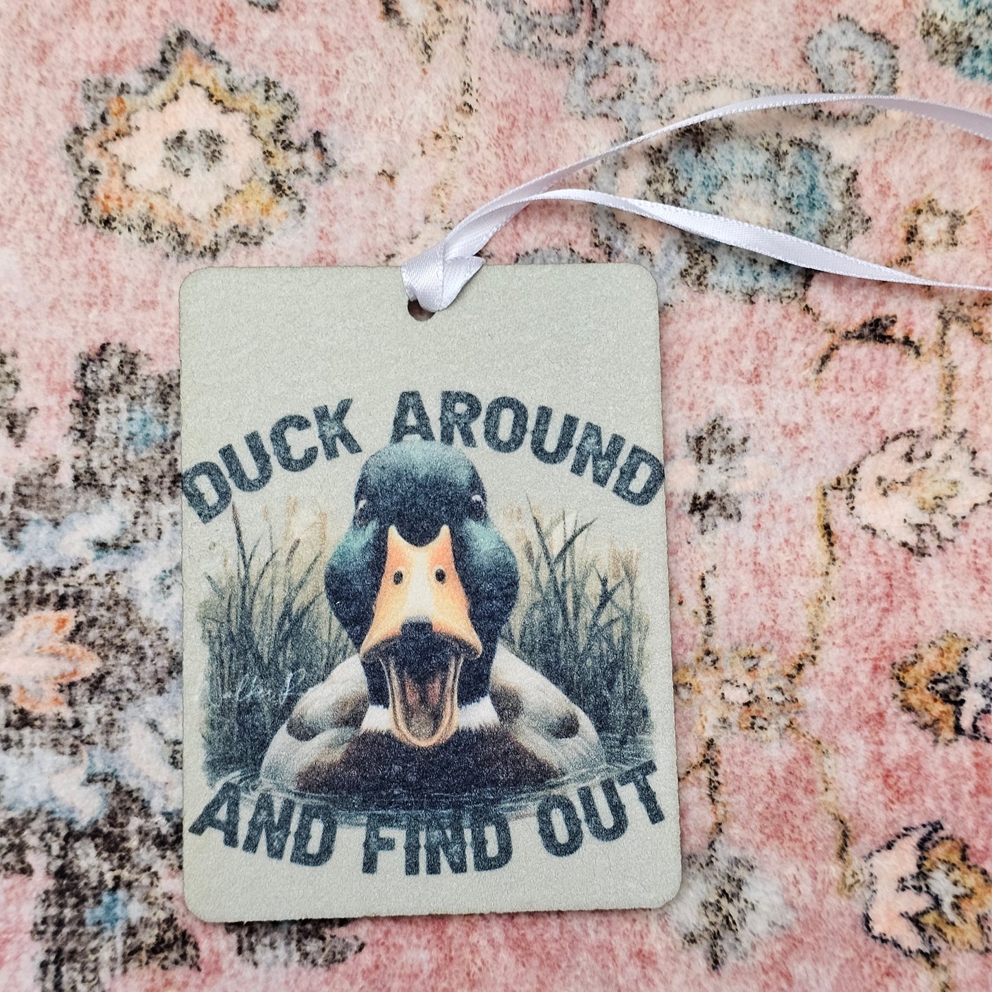 DUCK AROUND AND FIND OUT FELT FRESHIE