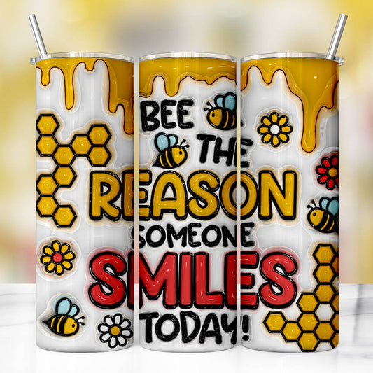 Bee the Reason Someone Smiles Today Tumbler