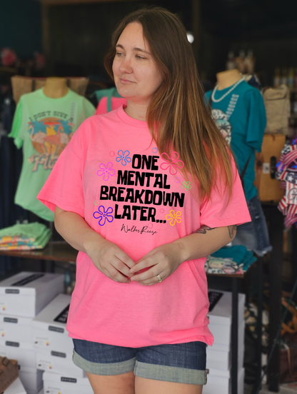 One Mental Breakdown Later Tee