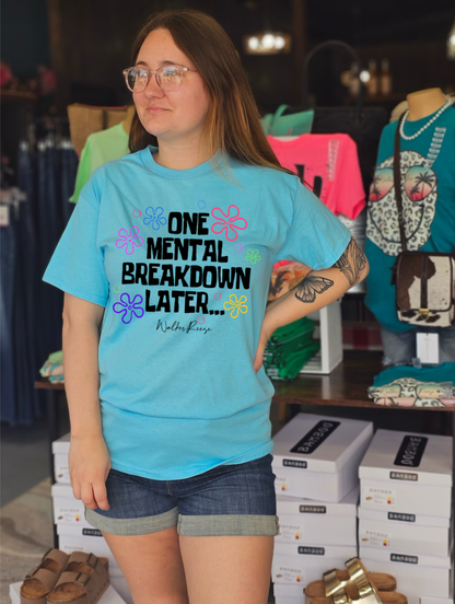 One Mental Breakdown Later Tee